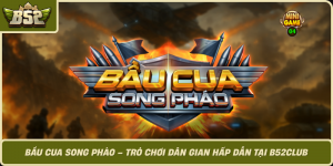 Bau Cua Song Phao Tro Choi Dan Gian Hap Dan Tai B52Club
