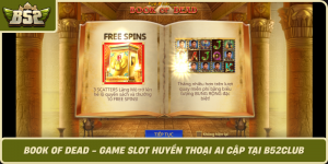 Book Of Dead Game Slot Huyen Thoai Ai Cap Tai B52Club
