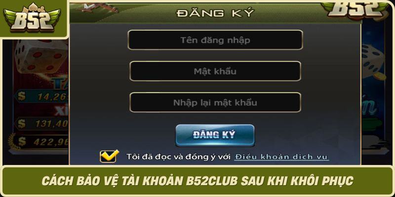 Cach Bao Ve Tai Khoan B52Club Sau Khi Khoi Phuc