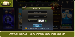 Dang Ky B52Club Buoc Dau Vao Cong Game Bom Tan