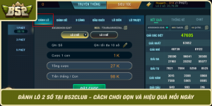 Danh Lo 2 So Tai B52Club Cach Choi Gon Va Hieu Qua Moi Ngay