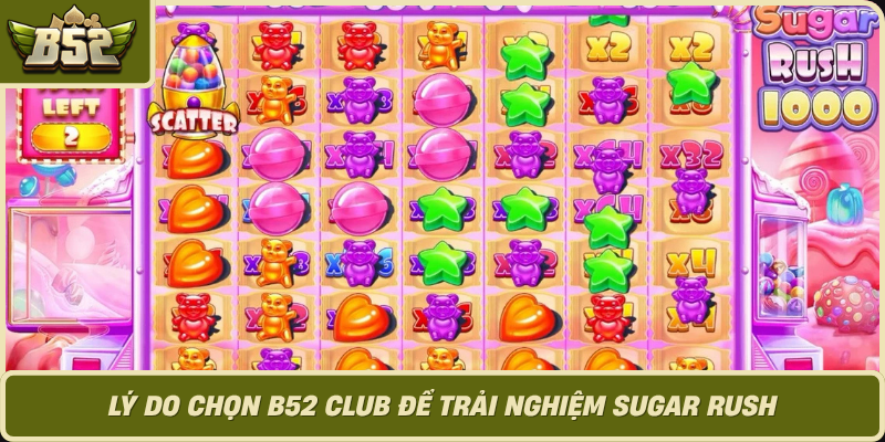 Ly Do Chon B52 Club De Trai Nghiem Sugar Rush