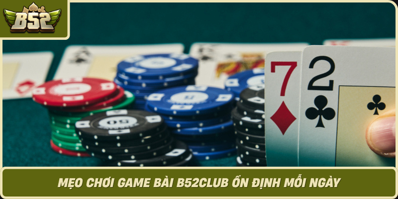 Meo Choi Game Bai B52Club On Dinh Moi Ngay