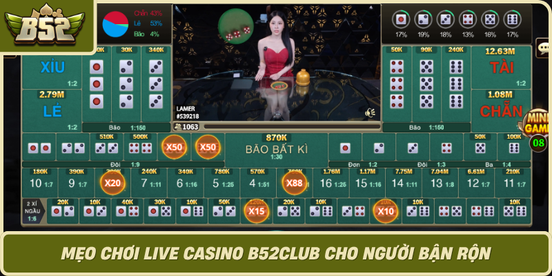 Meo Choi Live Casino B52Club Cho Nguoi Ban Ron