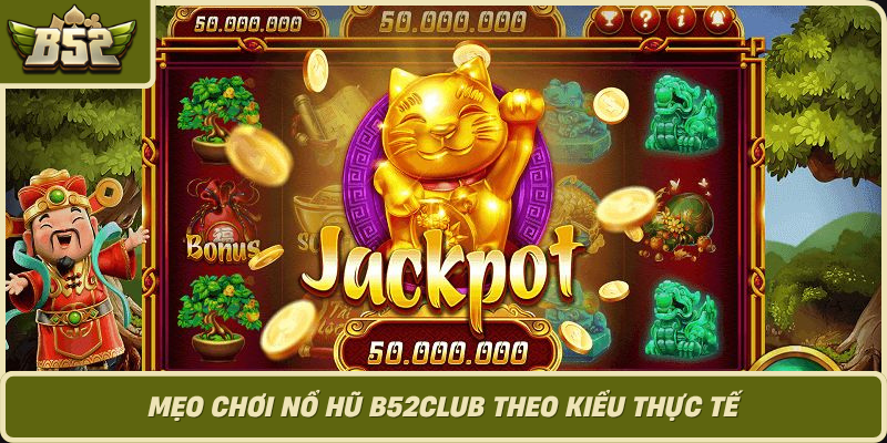 Meo Choi No Hu B52Club Theo Kieu Thuc Te