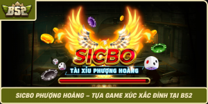 Sicbo Phuong Hoang Tua Game Xuc Xac Dinh Tai B52