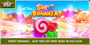 Sweet Bonanza Slot Trai Cay Ngot Ngao Tai B52 Club
