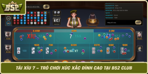 Tai Xiu 7 Tro Choi Xuc Xac Dinh Cao Tai B52 Club