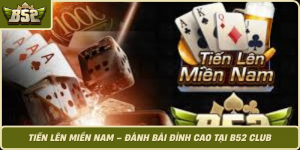Tien Len Mien Nam Danh Bai Dinh Cao Tai B52 Club