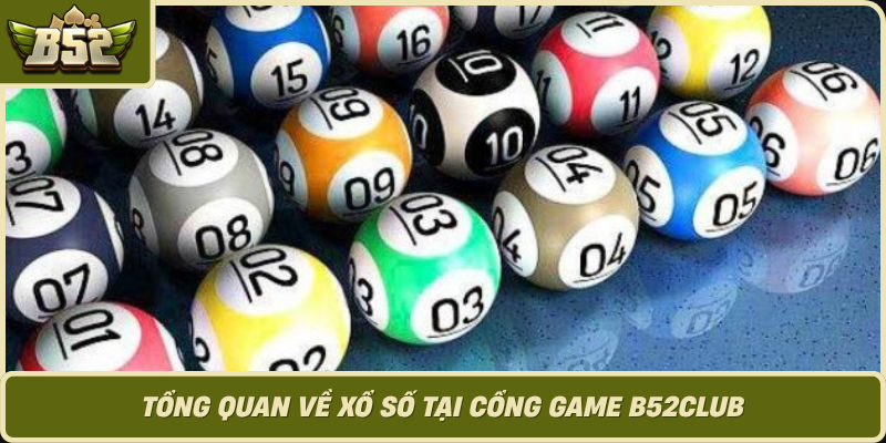 Tong Quan Ve Xo So Tai Cong Game B52Club