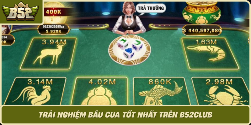 Trai Nghiem Bau Cua Tot Nhat Tren B52Club