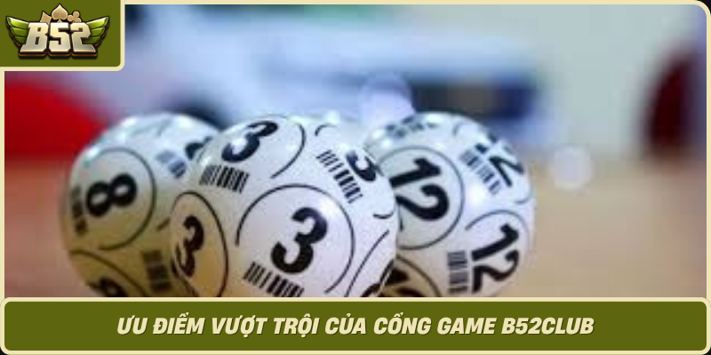 Uu Diem Vuot Troi Cua Cong Game B52Club