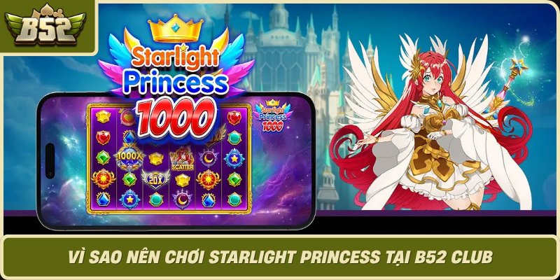 Vi Sao Nen Choi Starlight Princess Tai B52 Club