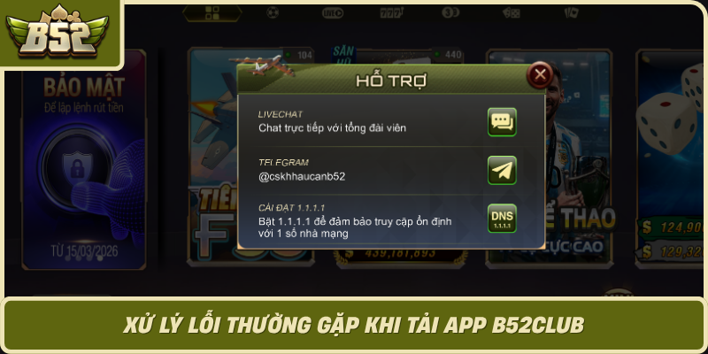 Xu Ly Loi Thuong Gap Khi Tai App B52Club